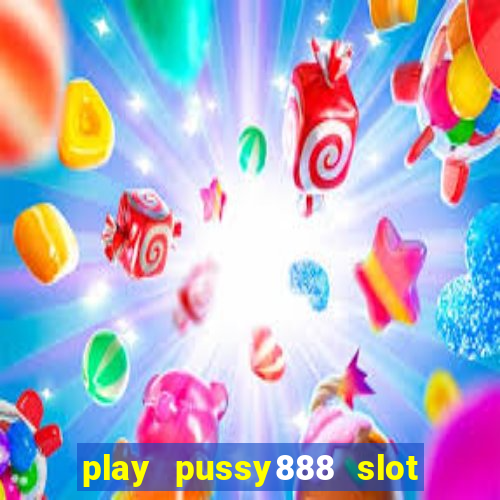 play pussy888 slot game malaysia