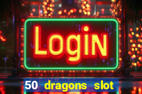 50 dragons slot free play