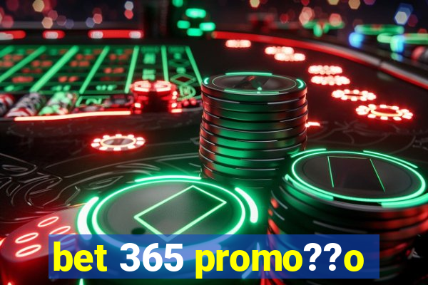 bet 365 promo??o