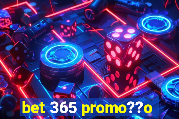 bet 365 promo??o