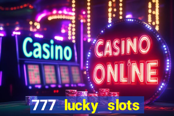 777 lucky slots online casino