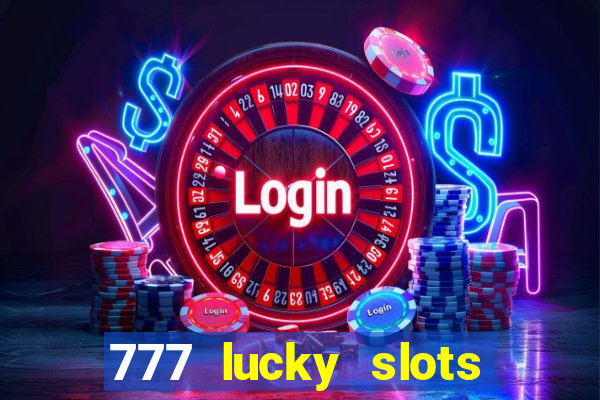 777 lucky slots online casino