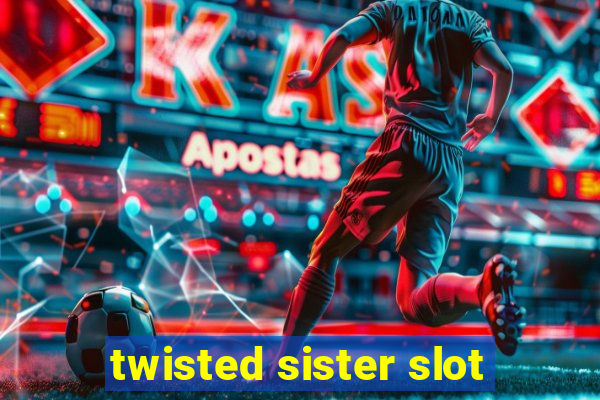 twisted sister slot