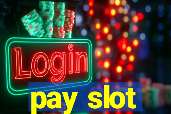 pay slot