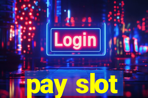 pay slot