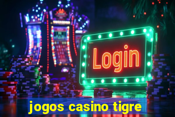 jogos casino tigre