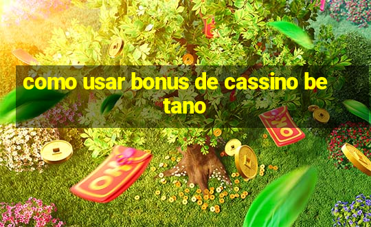 como usar bonus de cassino betano