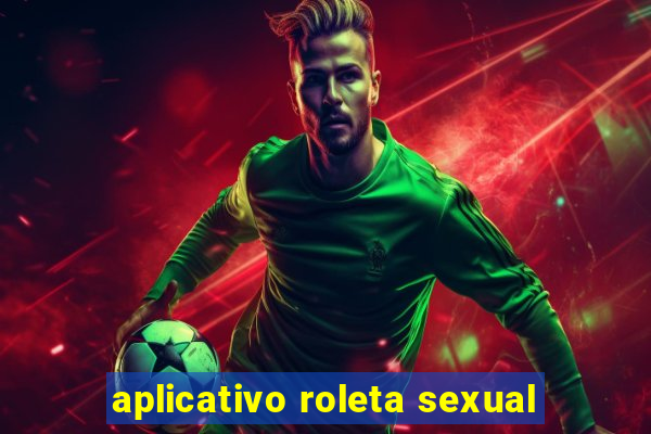 aplicativo roleta sexual