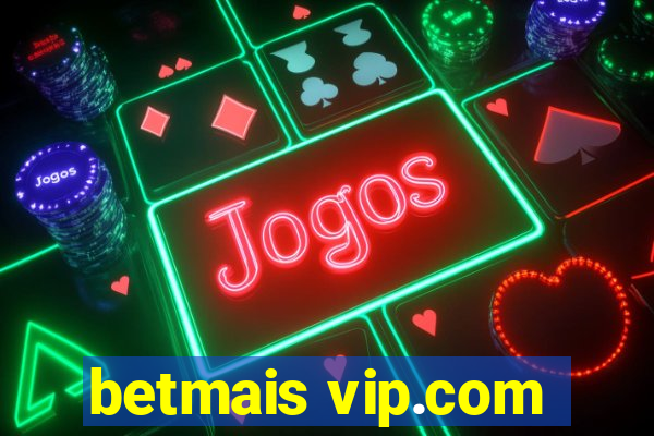 betmais vip.com