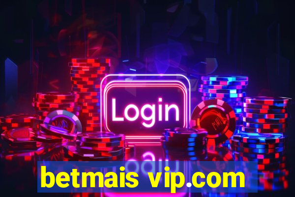 betmais vip.com