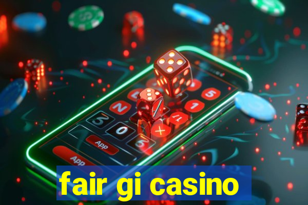 fair gi casino