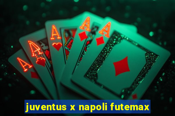 juventus x napoli futemax