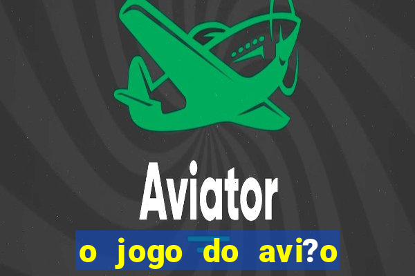 o jogo do avi?o que ganha dinheiro