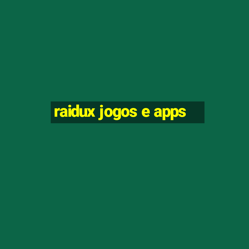 raidux jogos e apps