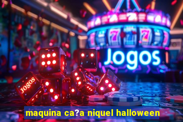 maquina ca?a niquel halloween