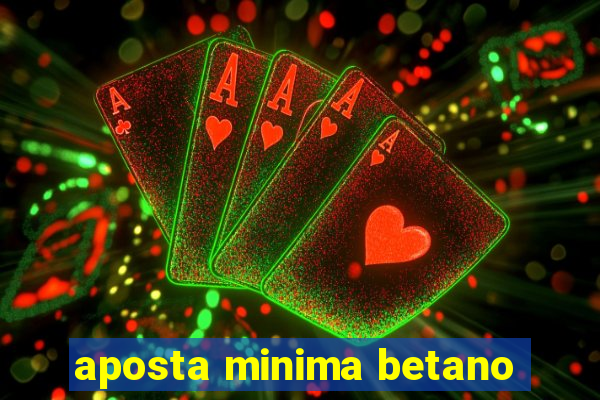 aposta minima betano