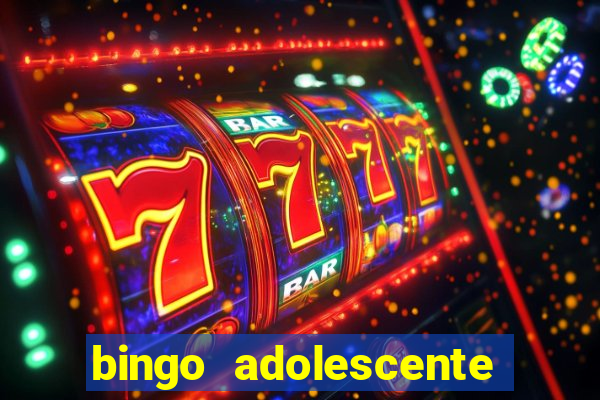 bingo adolescente já fez as coisas abaixo?