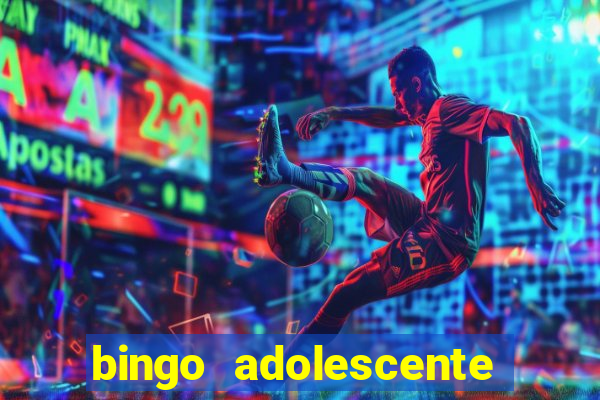 bingo adolescente já fez as coisas abaixo?