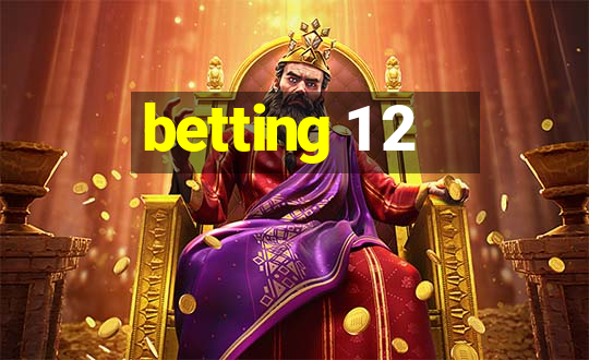 betting 1 2