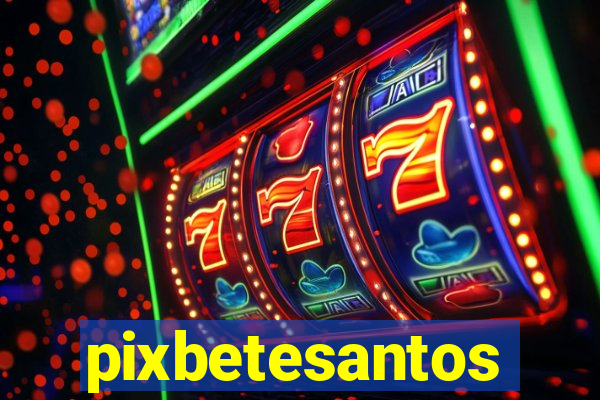 pixbetesantos