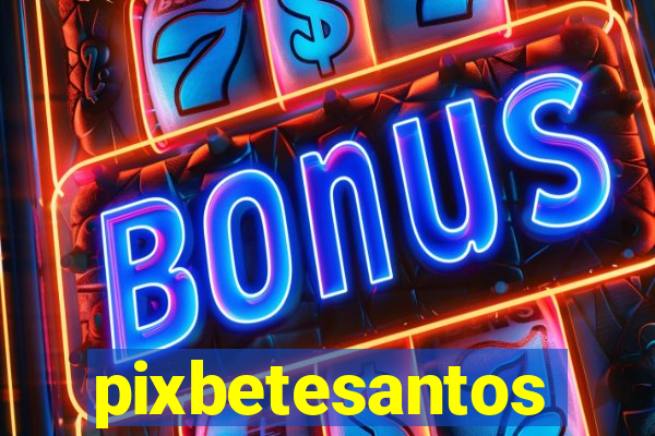 pixbetesantos