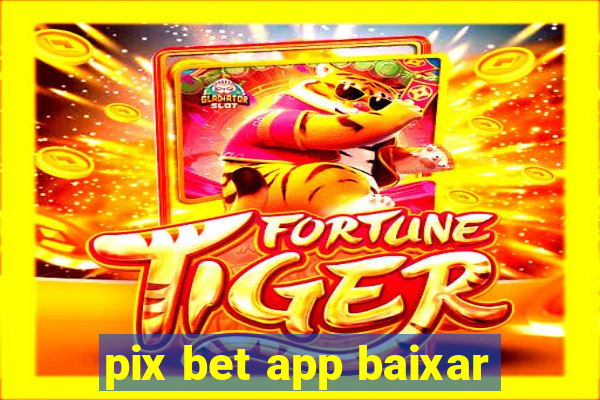 pix bet app baixar