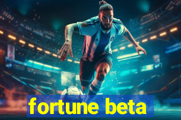 fortune beta