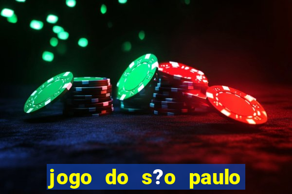 jogo do s?o paulo hoje vai passar onde