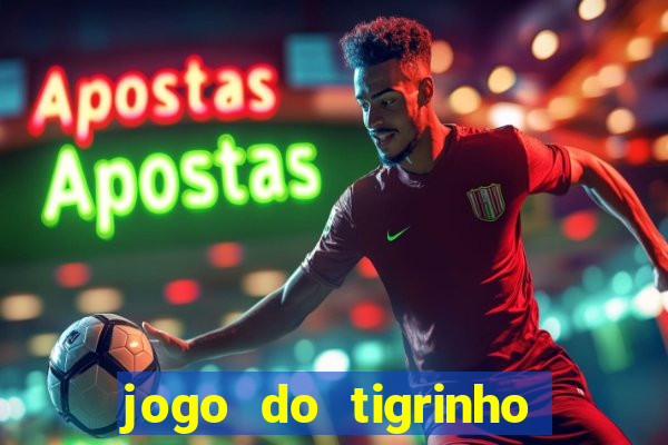 jogo do tigrinho plataforma confi谩vel