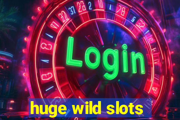 huge wild slots