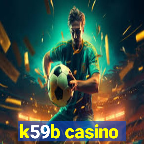 k59b casino