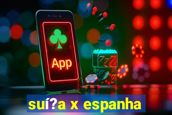 suí?a x espanha