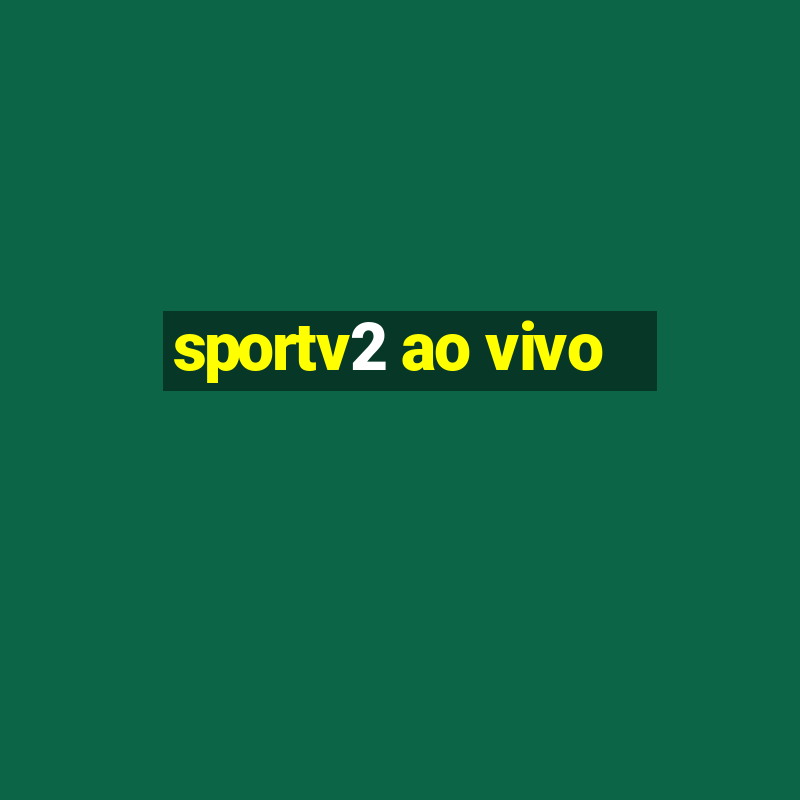 sportv2 ao vivo