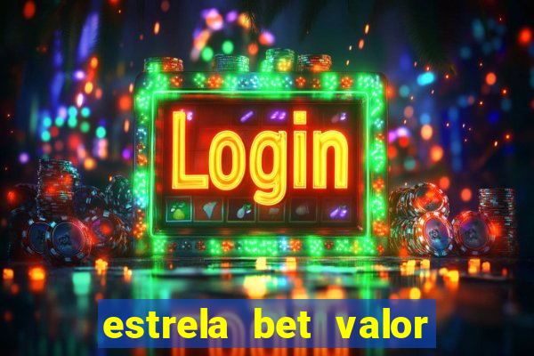 estrela bet valor minimo de deposito