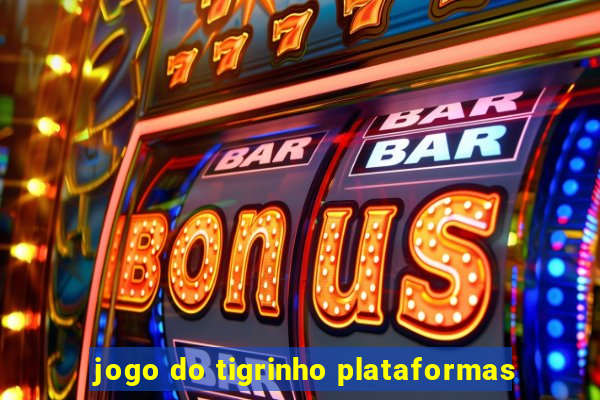 jogo do tigrinho plataformas