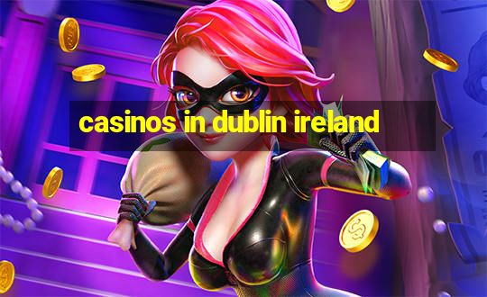 casinos in dublin ireland