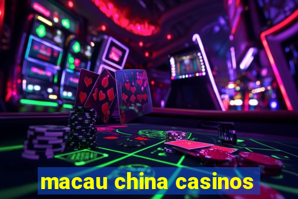 macau china casinos