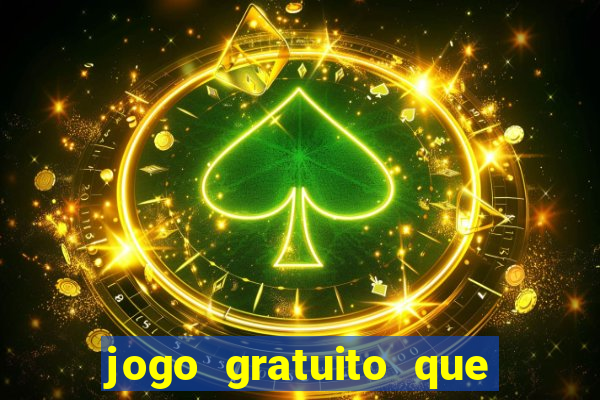 jogo gratuito que ganha dinheiro