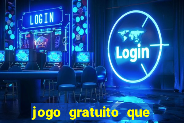 jogo gratuito que ganha dinheiro