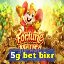 5g bet bixr