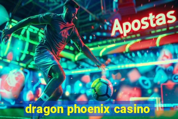 dragon phoenix casino