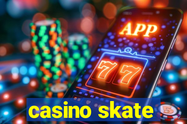 casino skate