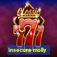 insecure molly