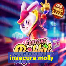 insecure molly