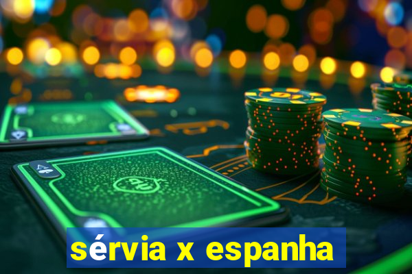 sérvia x espanha