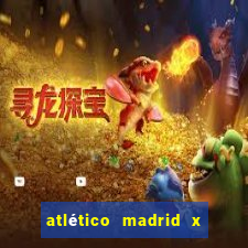 atlético madrid x real madrid