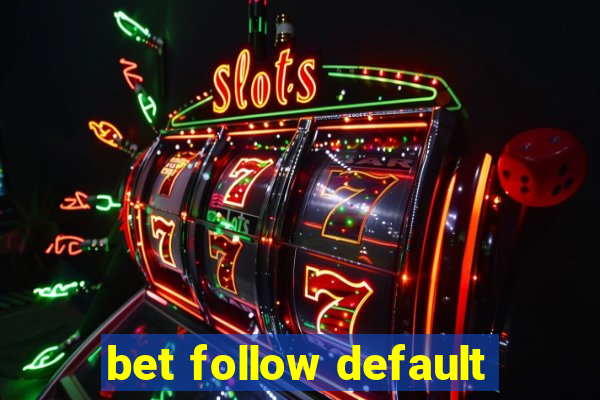 bet follow default