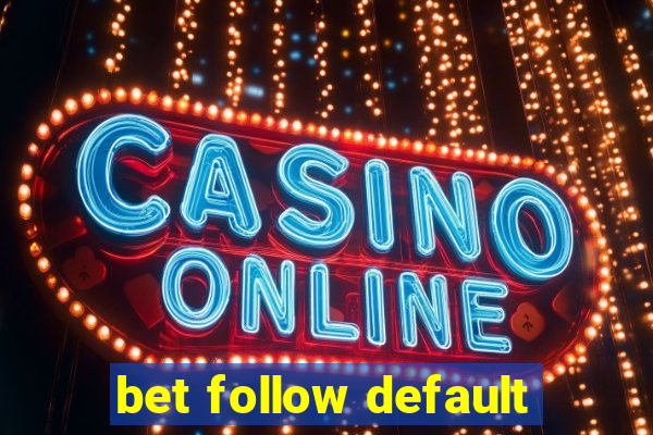 bet follow default