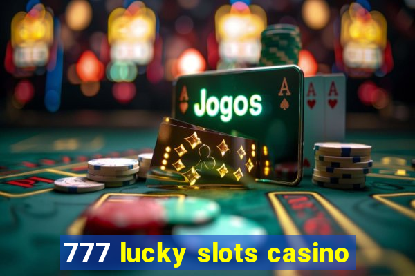 777 lucky slots casino