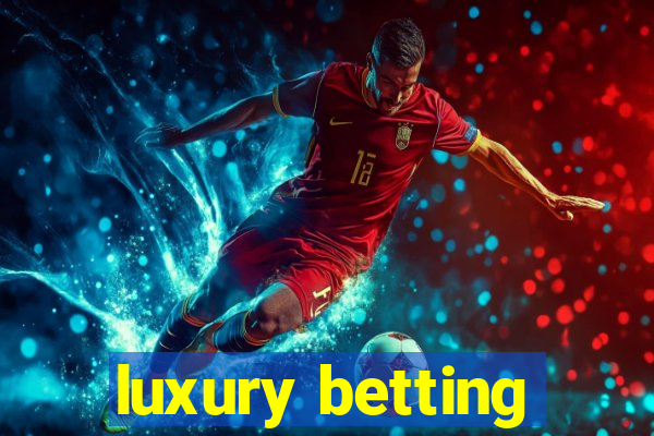 luxury betting